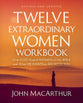 Twelve Extraordinary Women (2025 Edition Workbook): How God Shaped Women of the Bible and What He Wants to Do With You