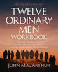 Twelve Ordinary Men (2025 Edition Workbook): How the Master Shaped His Disciples for Greatness, and What He Wants to Do with You