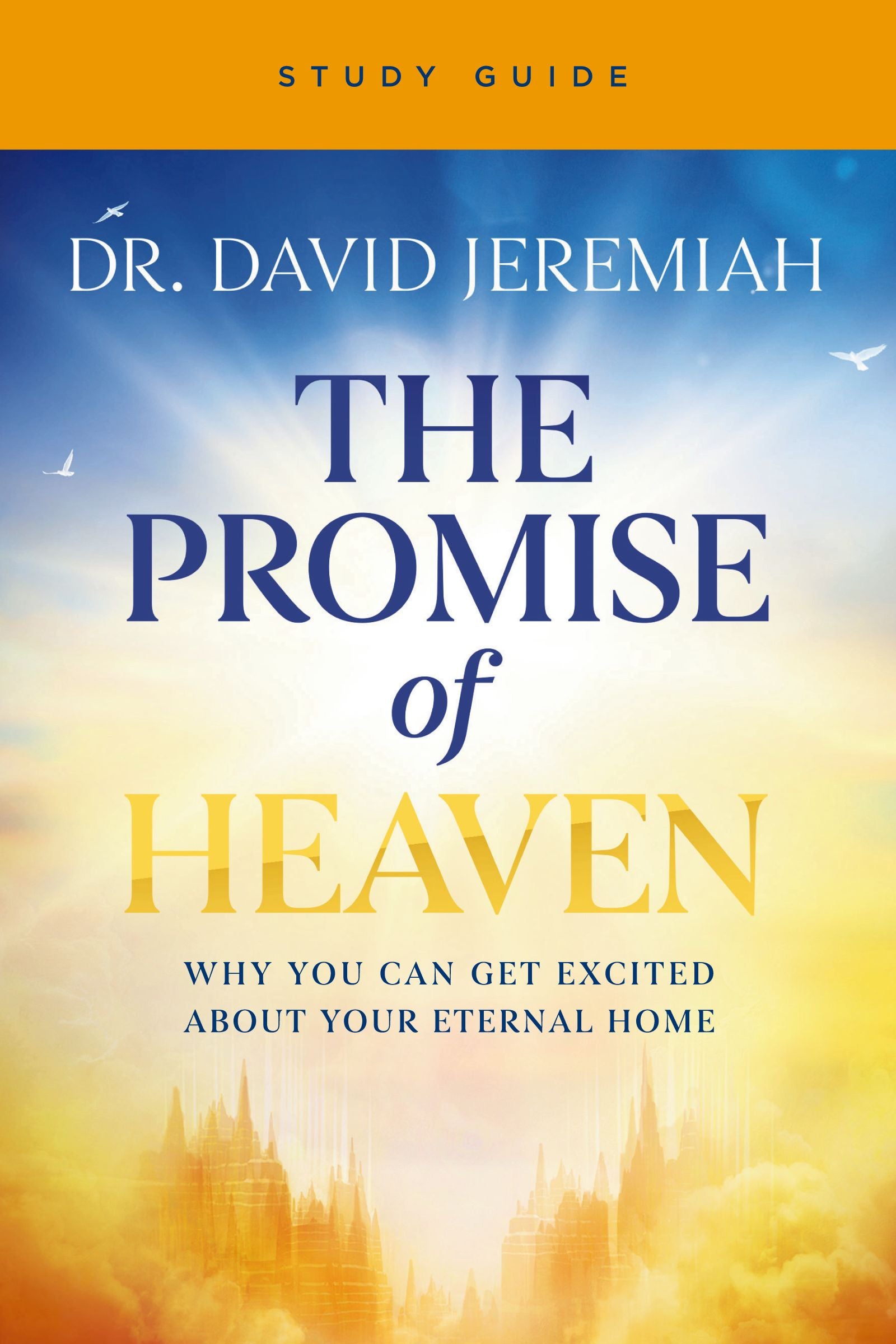 The Promise of Heaven (Study Guide): 31 Reasons to Get Excited about Your Eternal Home