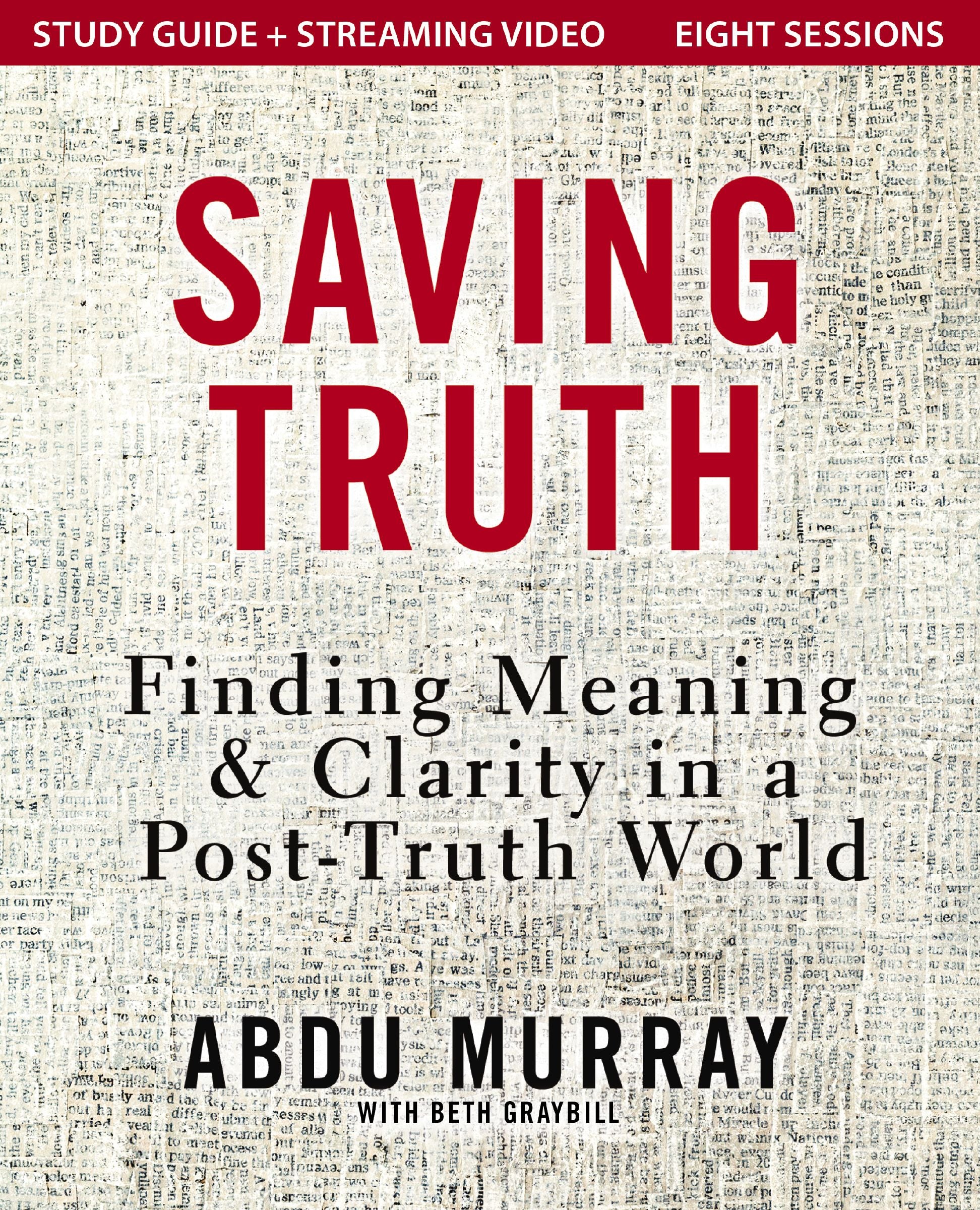 Saving Truth (8 Session Study Guide plus Streaming Video): Finding Meaning and Clarity in a Post-Truth World
