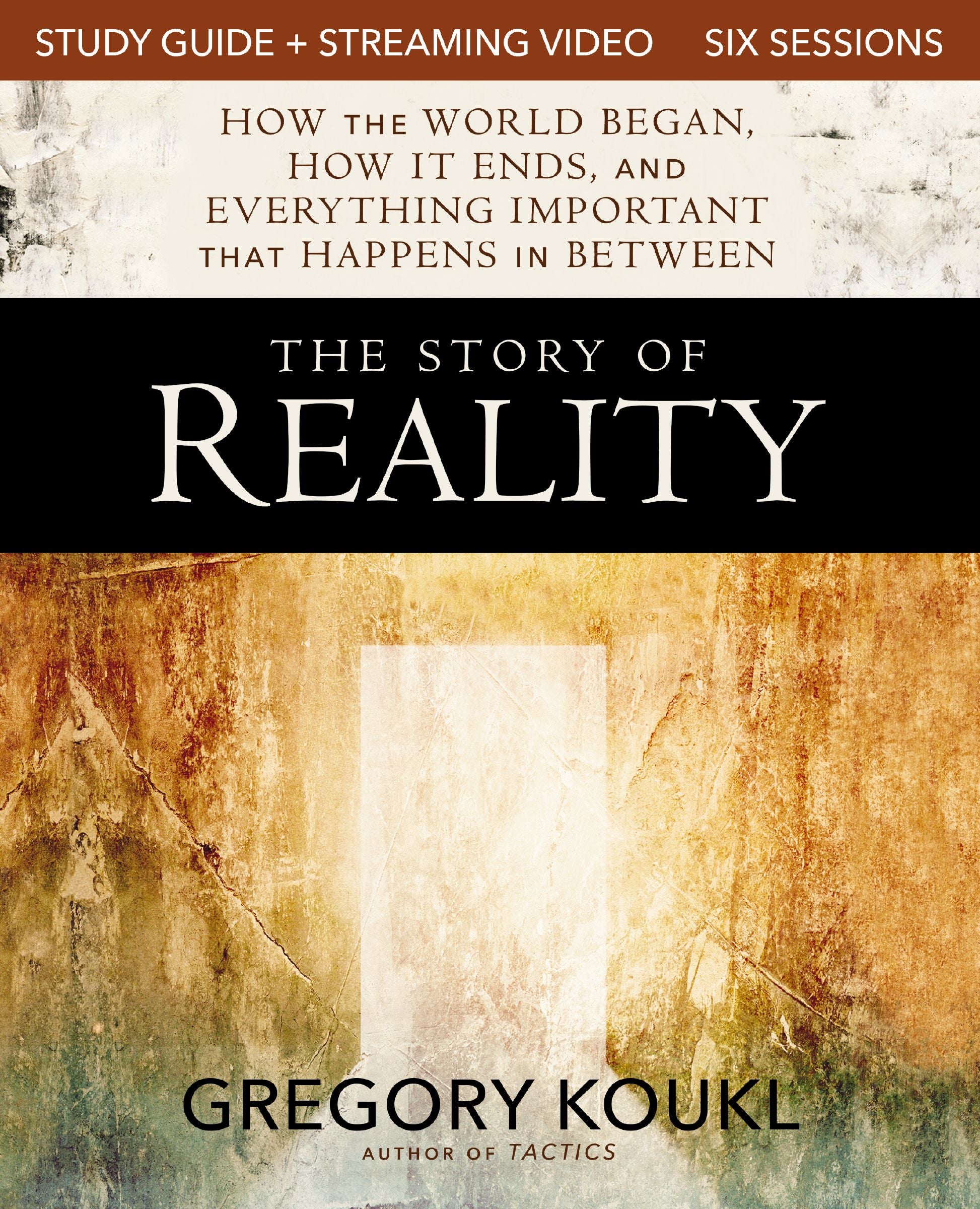 The Story of Reality (6 Session Study Guide plus Streaming Video): How the World Began, How it Ends, and Everything Important that Happens in Between