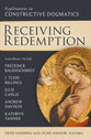 Receiving Redemption: Explorations in Constructive Dogmatics (Los Angeles Theology Conference Series)
