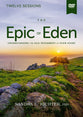 The Epic of Eden (Video Study, 2025 Edition): Understanding the Old Testament as Your Story (Epic of Eden Series)
