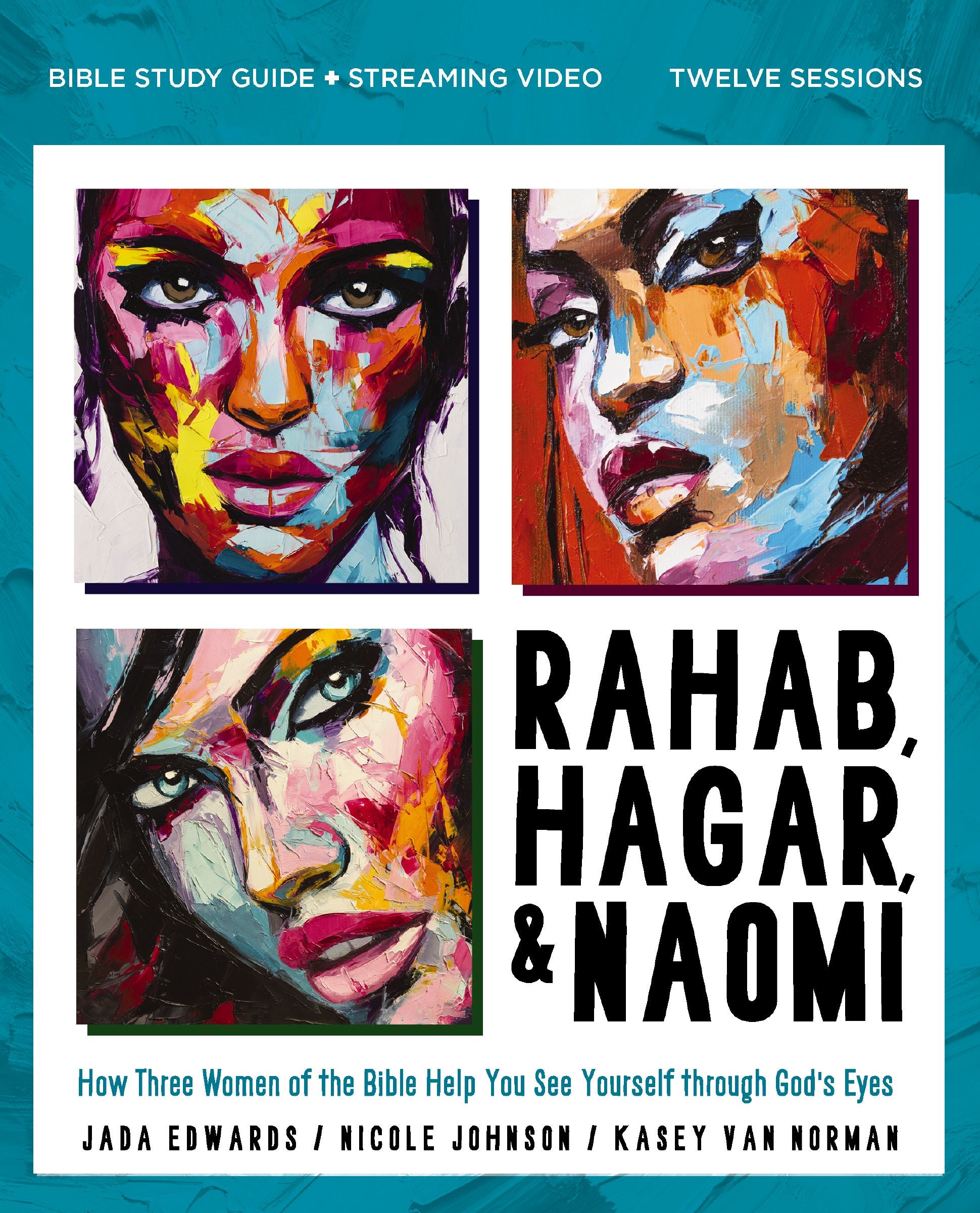 Rahab, Hagar, and Naomi (Bible Study Guide Plus Streaming Video): How Three Women of the Bible Help You See Yourself Through God's Eyes