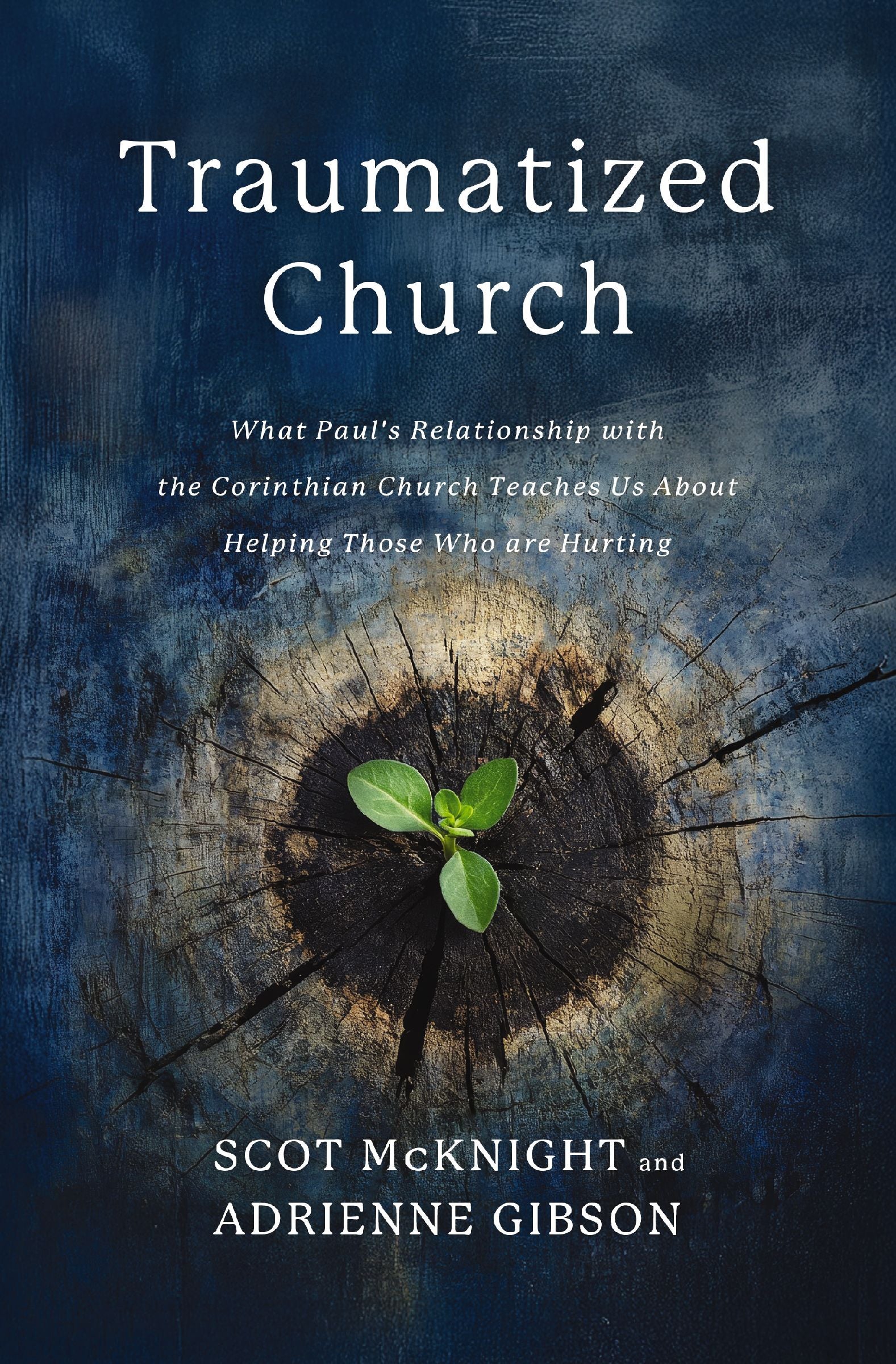The Traumatized Church: What Paul's Relationship with the Corinthian Church Teaches Us about Helping Those Who Are Hurting