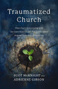 The Traumatized Church: What Paul's Relationship with the Corinthian Church Teaches Us about Helping Those Who Are Hurting
