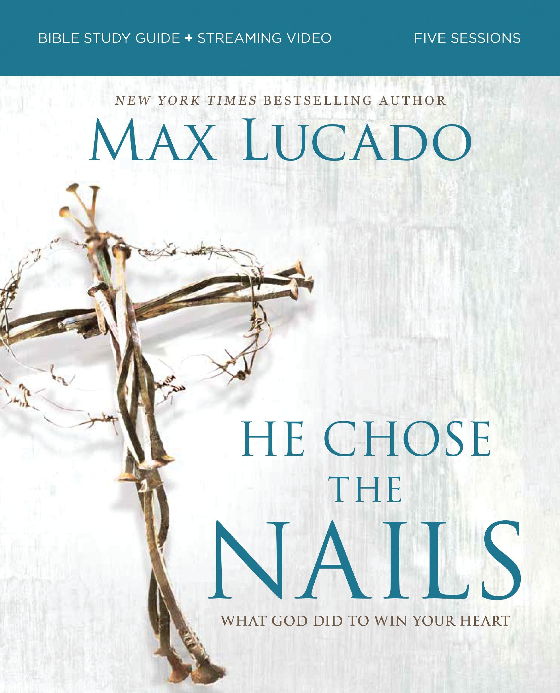 He Chose the Nails (Bible Study Guide Plus Streaming Video): What God Did to Win Your Heart