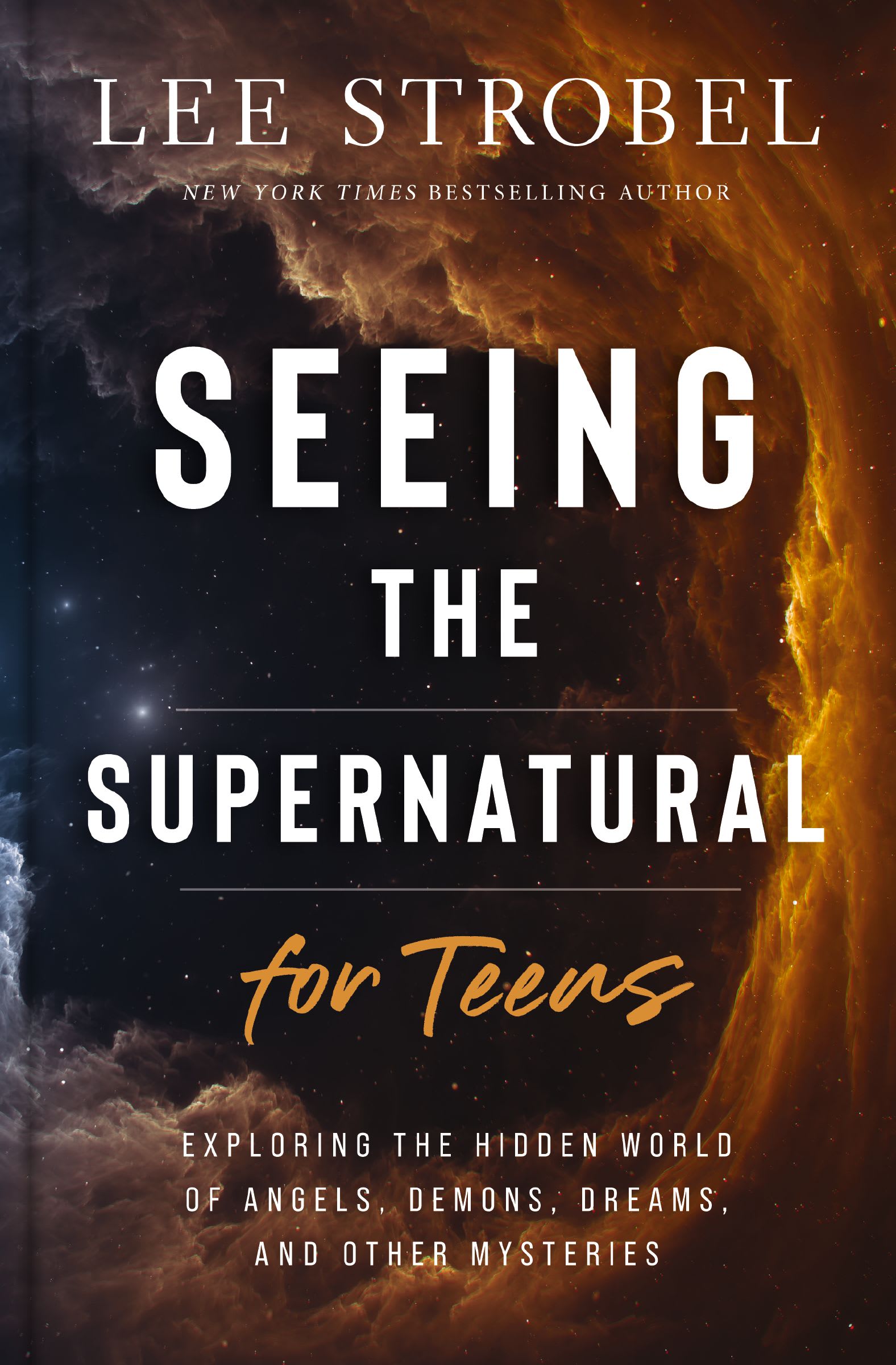 Seeing the Supernatural for Teens: Exploring the Hidden World of Angels, Demons, Dreams, and Other Mysteries