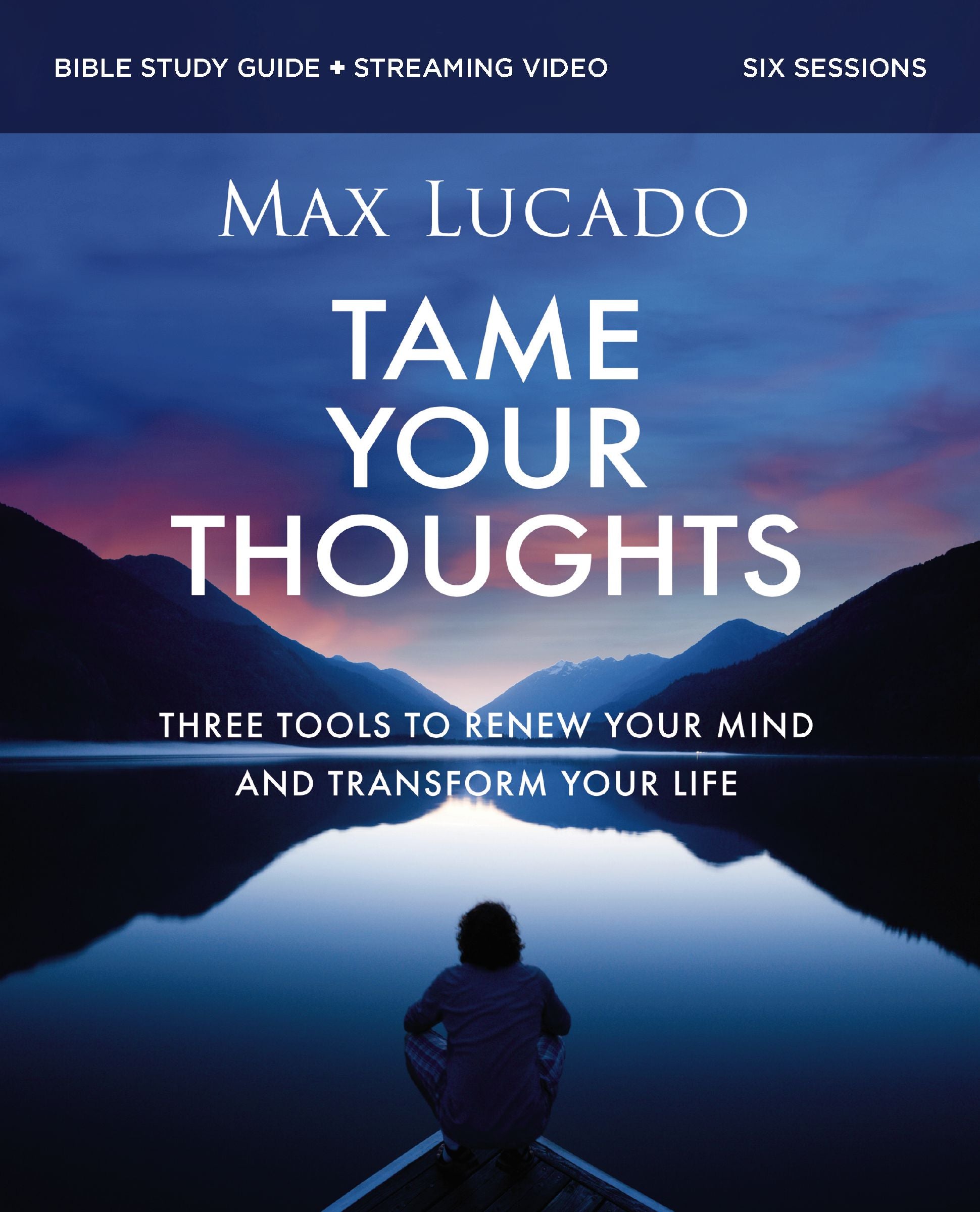 Tame Your Thoughts (Bible Study Guide Plus Streaming Video): Three Tools to Renew Your Mind and Transform Your Life