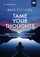 Tame Your Thoughts (Video Study): Three Tools to Renew Your Mind and Transform Your Life