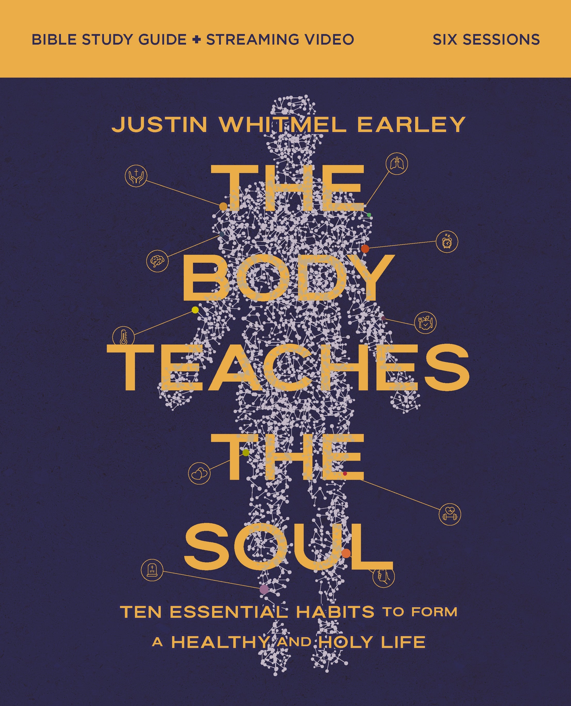 The Body Teaches the Soul Bible (Bible Study Guide Plus Streaming Video): Ten Essential Habits to Form a Healthy and Holy Life