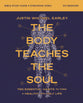 The Body Teaches the Soul Bible (Bible Study Guide Plus Streaming Video): Ten Essential Habits to Form a Healthy and Holy Life