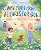 How Much More He Cares for You: God's Love Is Bigger Than Your Worries