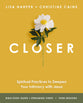Closer (Bible Study Guide Plus Streaming Video): Spiritual Practices to Deepen Your Intimacy with Jesus