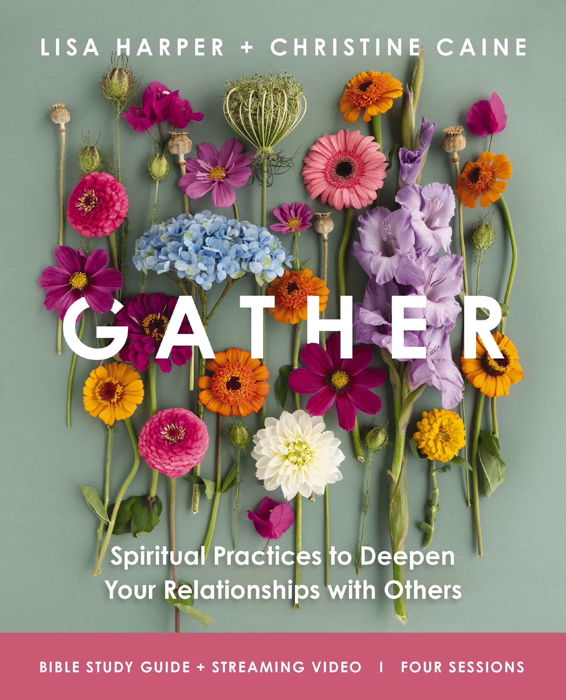 Gather (Bible Study Guide Plus Streaming Video): Spiritual Practices to Deepen Your Relationships with Others