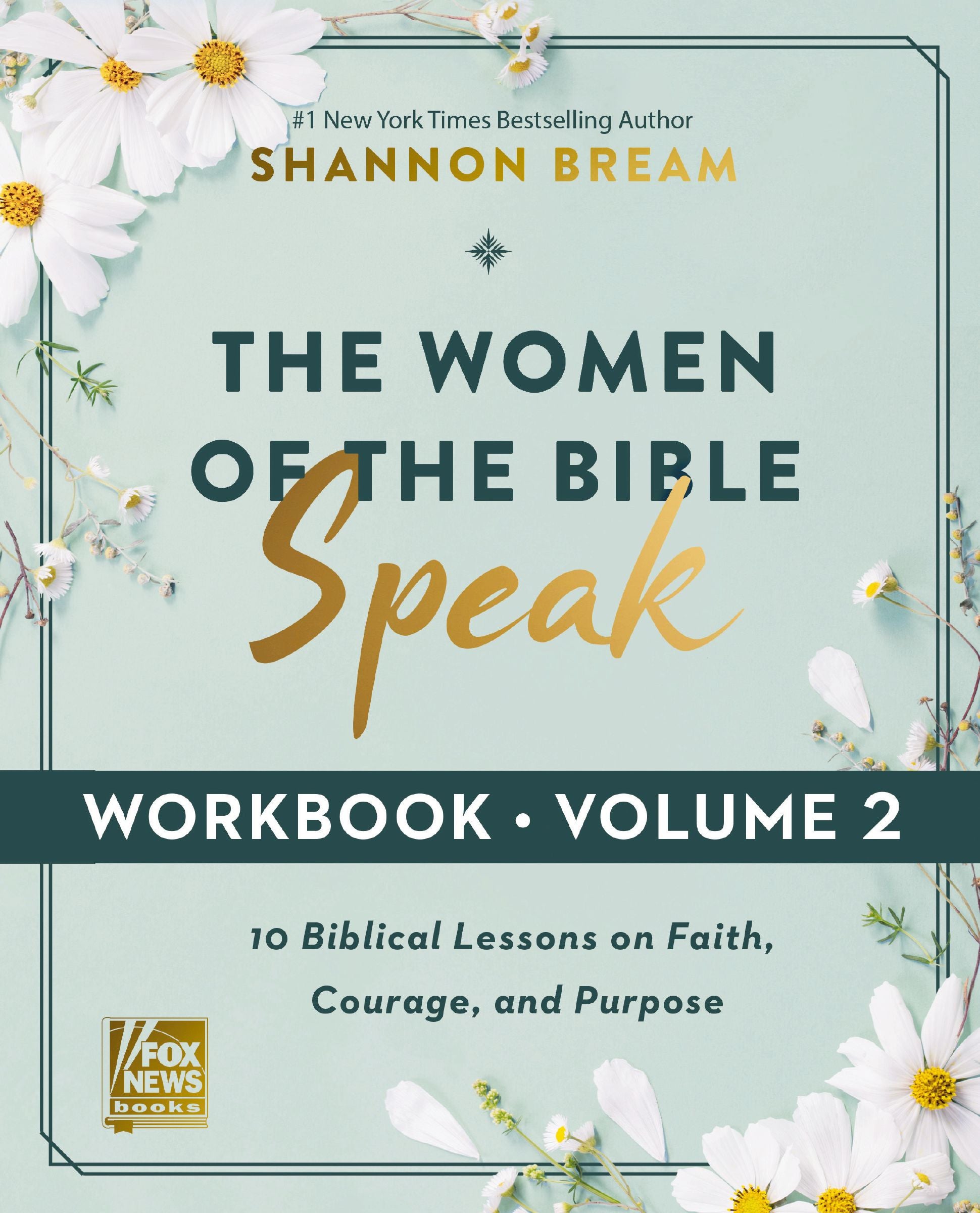 The Women of the Bible Speak (Workbook, Volume 2):10 Biblical Lessons on Faith, Courage, and Purpose