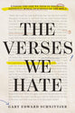 The Verses We Hate: Finding the God We Need in the Most Difficult Moral Teachings of the Bible