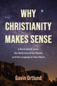 Why Christianity Makes Sense: A Book about Jesus, the Mysteries of the World, and the Longings in Your Heart