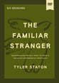 The Familiar Stranger (Video Study, 6 Sessions): (Re)Introducing the Holy Spirit to Those in Search of an Experiential Spirituality