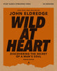 Wild at Heart (Bible Study Guide plus Streaming Video): Discovering the Secret of a Man's Soul