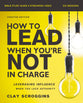 How to Lead When You're Not in Charge (Bible Study Guide plus Streaming Video, 2026 Edition): Leveraging Influence When You Lack Authority