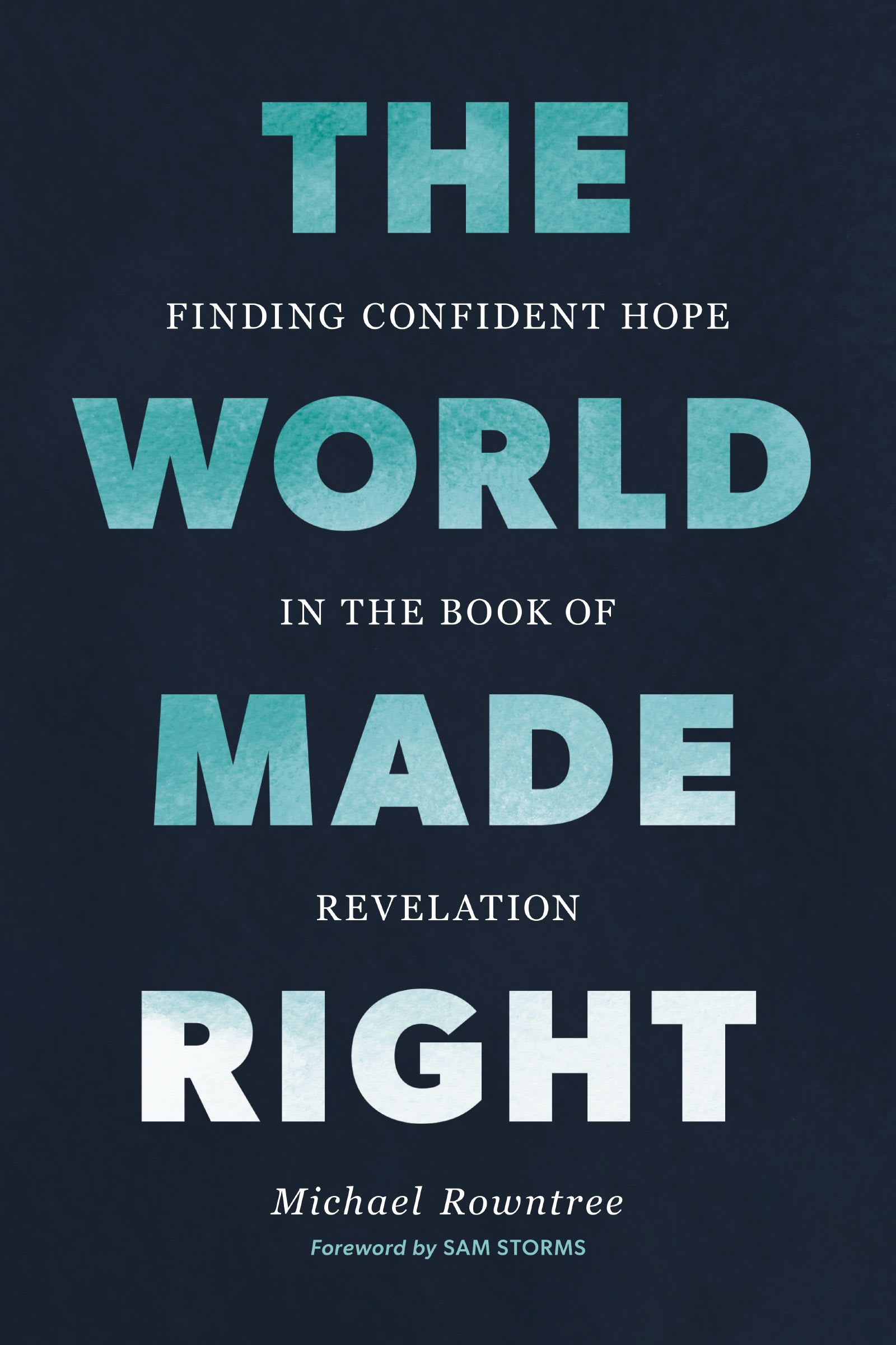 The World Made Right: Finding Confident Hope in the Book of Revelation