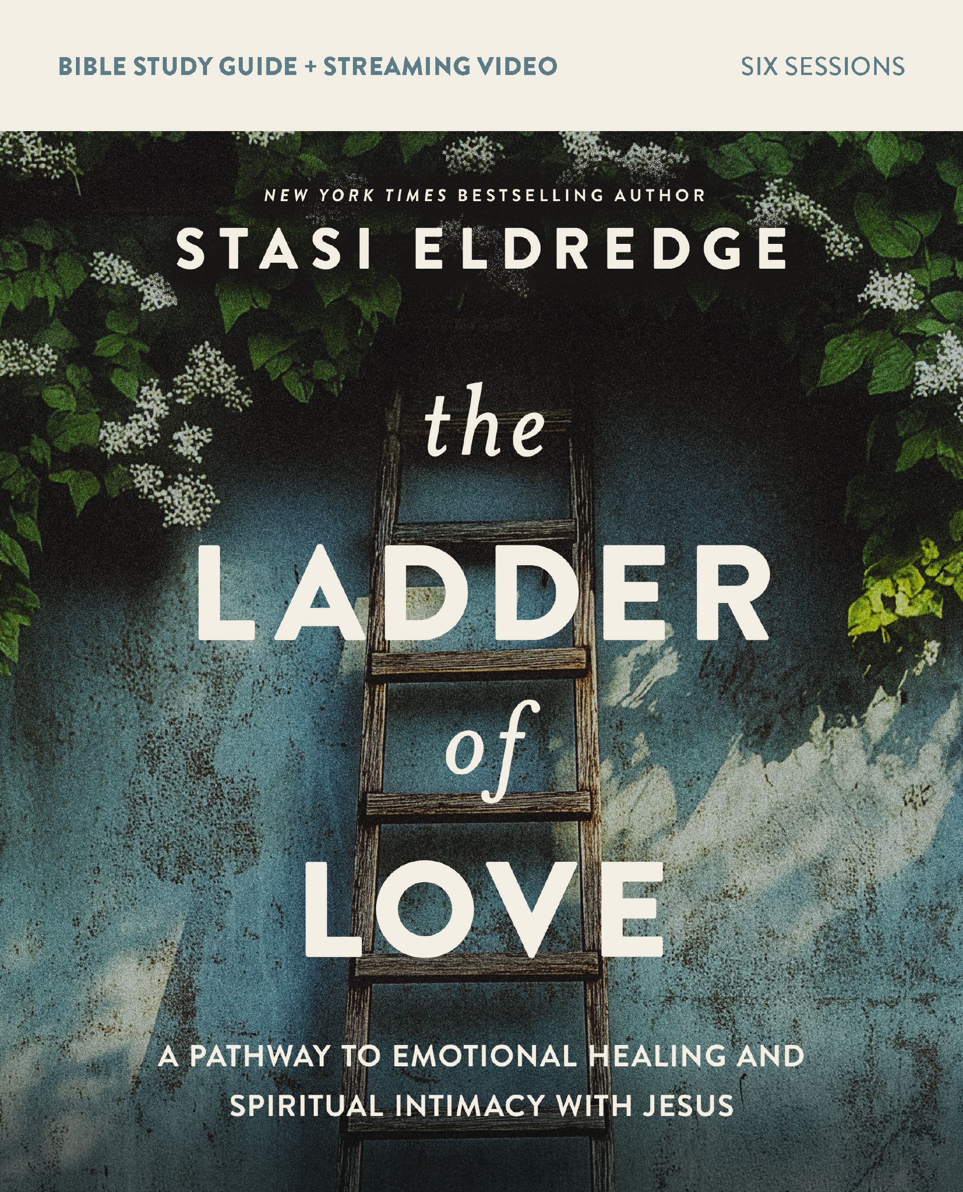 The Ladder of Love (Bible Study Guide plus Streaming Video): A Pathway to Emotional Healing and Spiritual Intimacy with Jesus