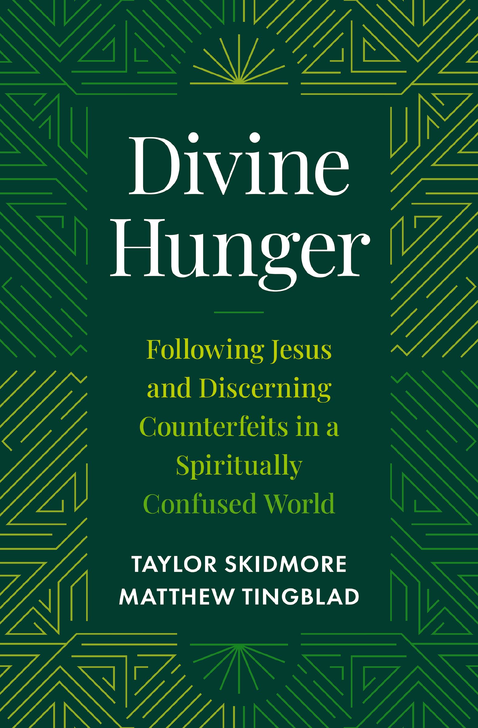 Divine Hunger: Following Jesus and Discerning Counterfeits in a Spiritually Confused World