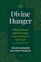 Divine Hunger: Following Jesus and Discerning Counterfeits in a Spiritually Confused World