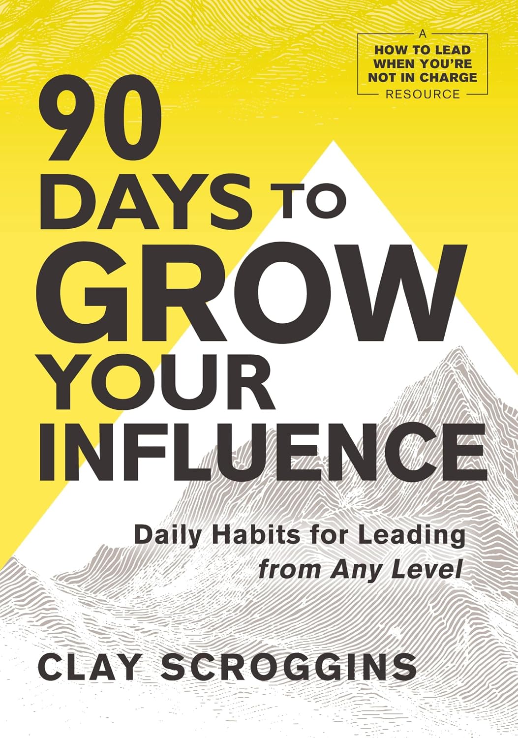 90 Days to Grow Your Influence: Daily Habits for Leading from Any Level