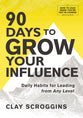 90 Days to Grow Your Influence: Daily Habits for Leading from Any Level
