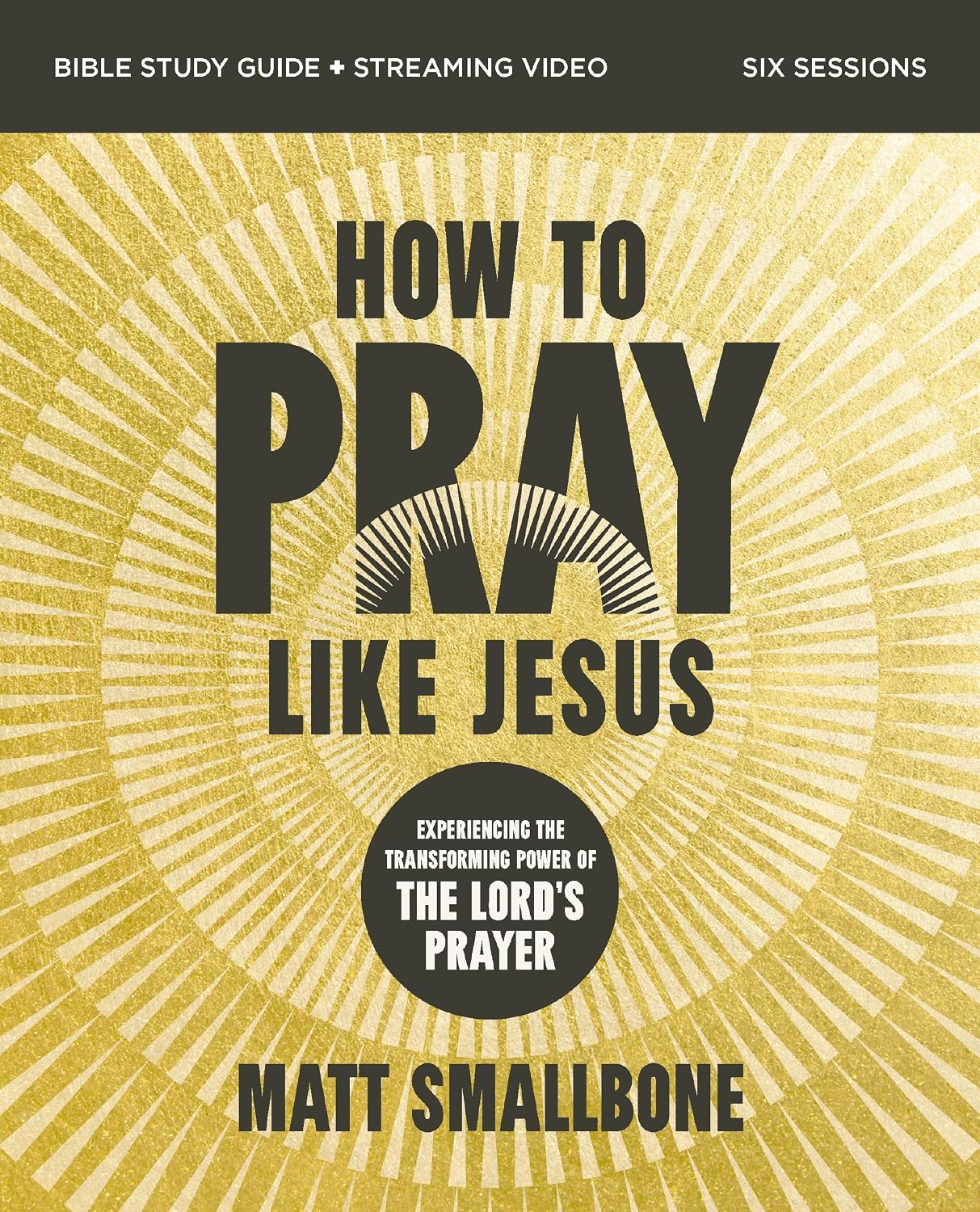 How to Pray Like Jesus (Bible Study Guide plus Streaming Video): Experiencing the Transforming Power of the Lord's Prayer