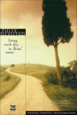 Fully Devoted (Pursuing Spiritual Transformation Series)