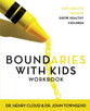 Boundaries With Kids (Workbook): When to Say Yes, When to Say No to Help Your Children Gain Control of Their Lives