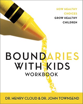 Boundaries With Kids (Workbook): When to Say Yes, When to Say No to Help Your Children Gain Control of Their Lives
