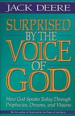 Surprised By the Voice of God: How God Speaks Today Through Prophecies, Dreams, and Visions