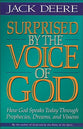 Surprised By the Voice of God: How God Speaks Today Through Prophecies, Dreams, and Visions