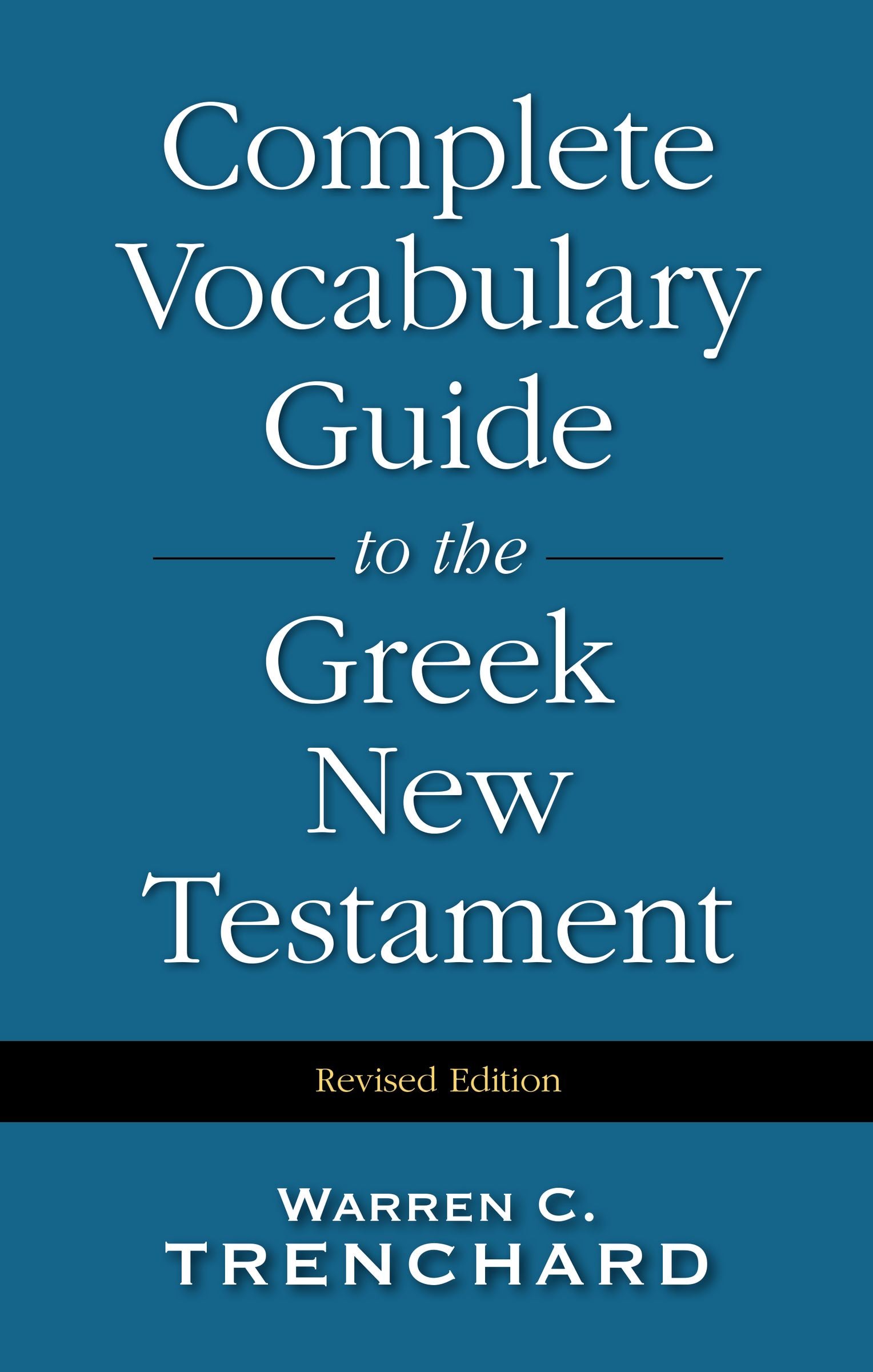 Complete Vocabulary Guide to the Greek New Testament (Revised 1998
