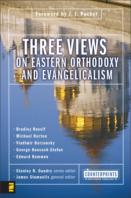 Three Views on Eastern Orthodoxy and Evangelicalism (Counterpoints Series)