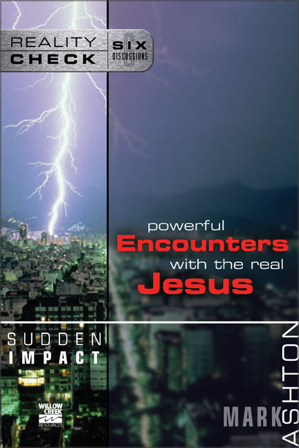 Sudden Impact: Powerful Encounters With the Real Jesus (Reality Check Series)