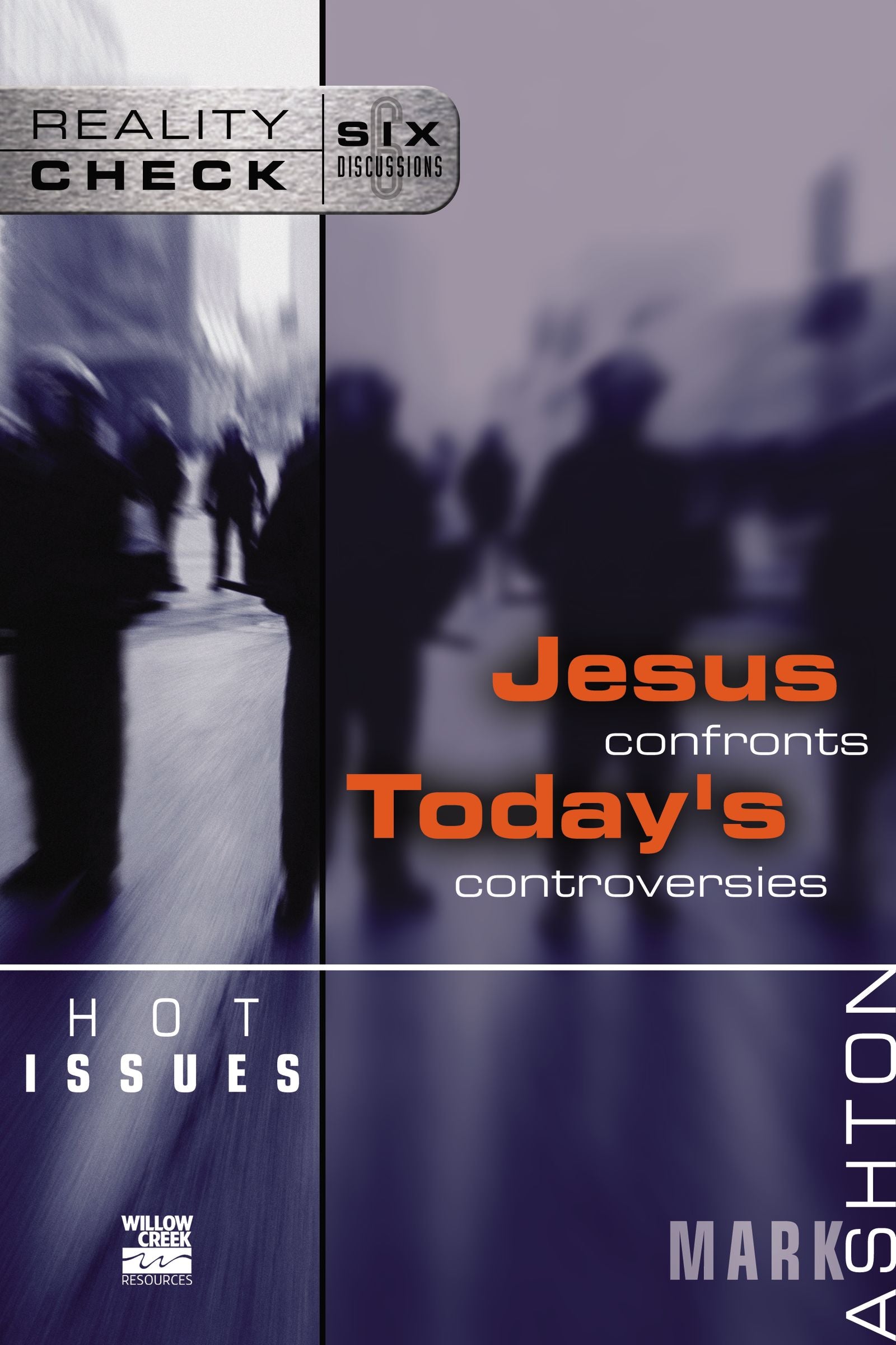 Hot Issues: Jesus Confronts Today's Controversies (Reality Check Series)