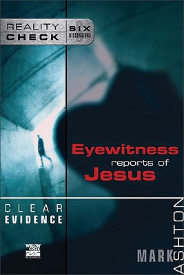 Clear Evidence: Eyewitness Reports of Jesus (Reality Check Series)