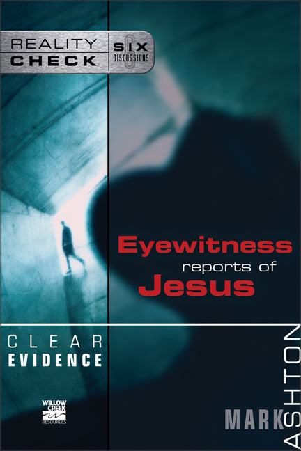 Clear Evidence: Eyewitness Reports of Jesus (Reality Check Series)