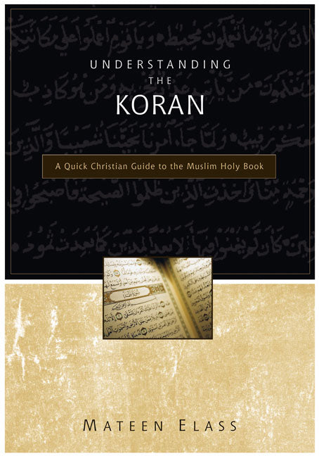 Understanding the Koran: A Quick Christian Guide to the Muslim Holy Book