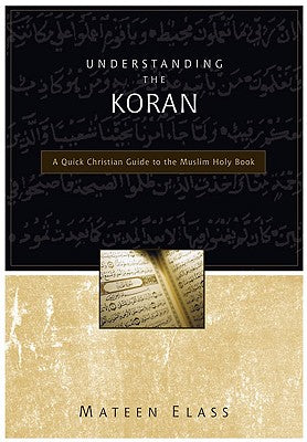 Understanding the Koran: A Quick Christian Guide to the Muslim Holy Book