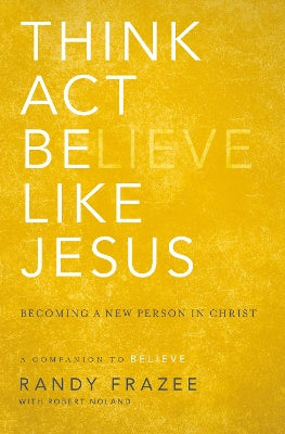 Think, Act, Be Like Jesus (Believe (Zondervan) Series)