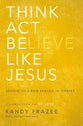Think, Act, Be Like Jesus (Believe (Zondervan) Series)