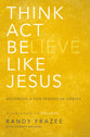 Think, Act, Be Like Jesus (Believe (Zondervan) Series)