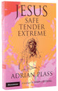 Jesus Safe, Tender, Extreme