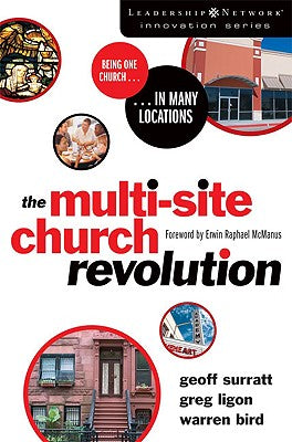 The Multi-Site Church Revolution (Leadership Network Innovation Series)